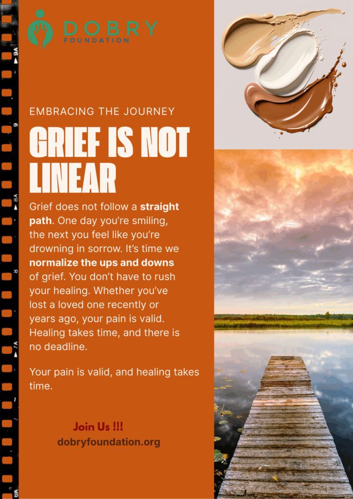 Grief is a personal, non-linear journey with no set timeline or deadlines.